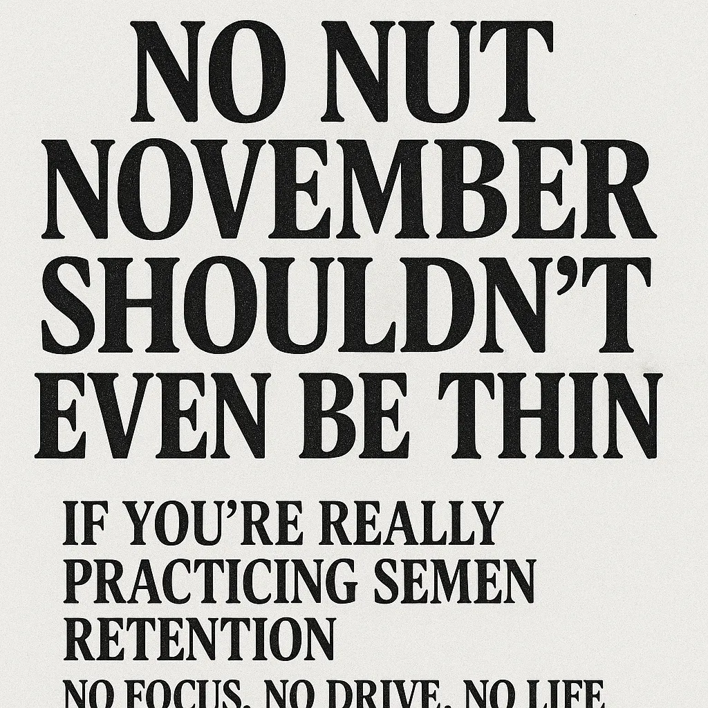 No Nut November”  A Joke if You’re Actually Practicing Semen Retention