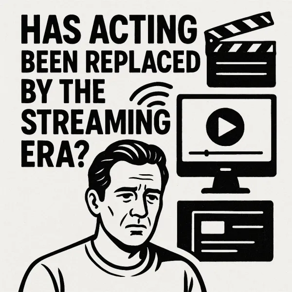 Has Acting Been Replaced by the Streaming Era?
