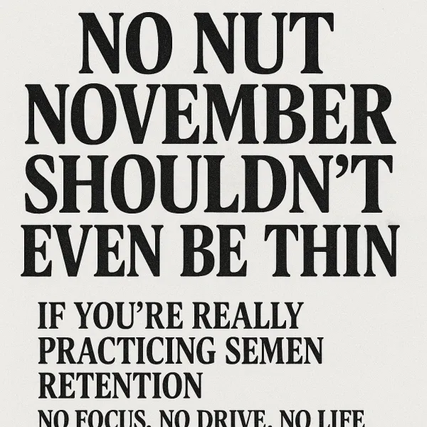 No Nut November”  A Joke if You’re Actually Practicing Semen Retention