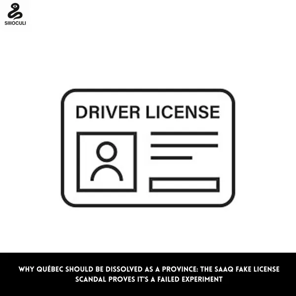 Why Québec Should Be Dissolved as a Province: The SAAQ Fake License Scandal Proves It's a Failed Experiment